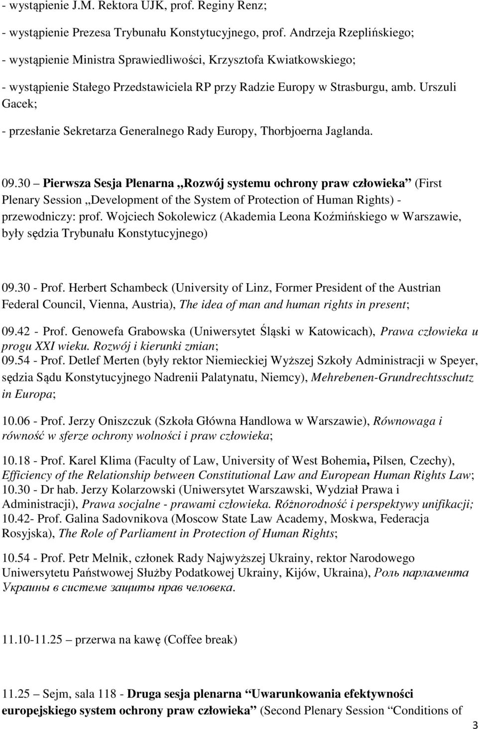 Urszuli Gacek; - przesłanie Sekretarza Generalnego Rady Europy, Thorbjoerna Jaglanda. 09.