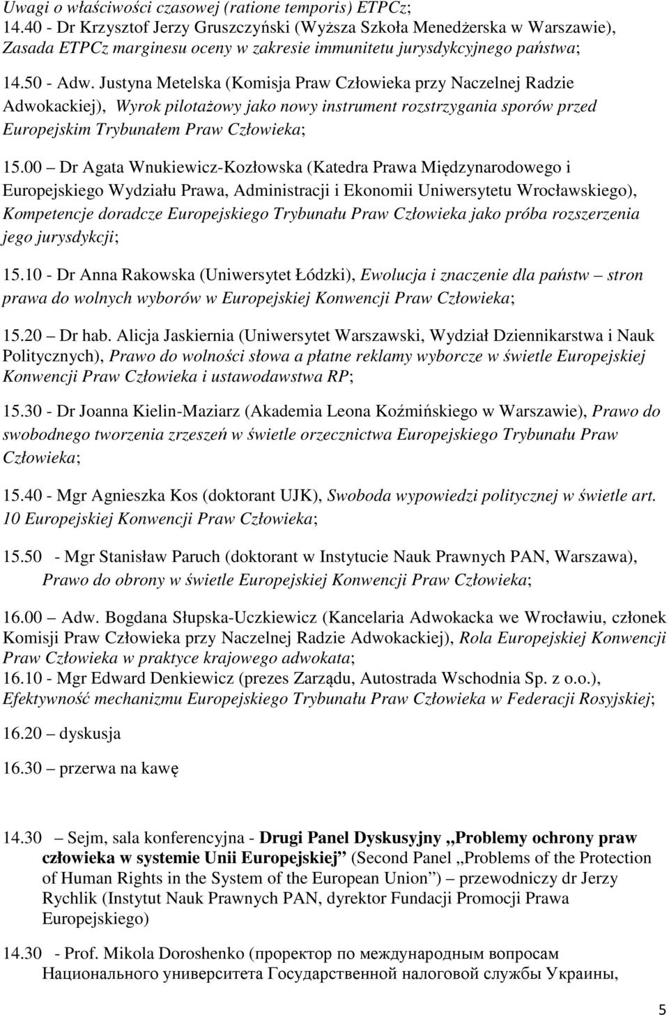 Justyna Metelska (Komisja Praw Człowieka przy Naczelnej Radzie Adwokackiej), Wyrok pilotażowy jako nowy instrument rozstrzygania sporów przed Europejskim Trybunałem Praw Człowieka; 15.