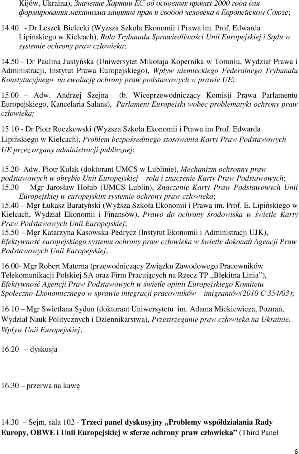 50 - Dr Paulina Justyńska (Uniwersytet Mikołaja Kopernika w Toruniu, Wydział Prawa i Administracji, Instytut Prawa Europejskiego), Wpływ niemieckiego Federalnego Trybunału Konstytucyjnego na ewolucję