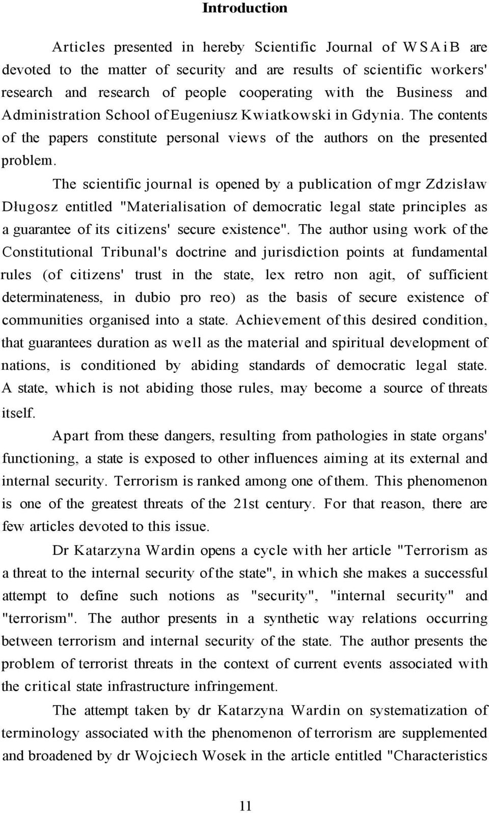 The scientific journal is opened by a publication of mgr Zdzisław Długosz entitled "Materialisation of democratic legal state principles as a guarantee of its citizens' secure existence".