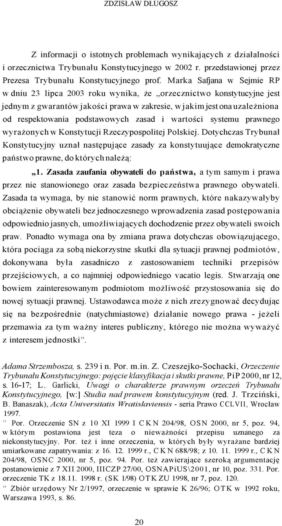 zasad i wartości systemu prawnego wyrażonych w Konstytucji Rzeczypospolitej Polskiej.