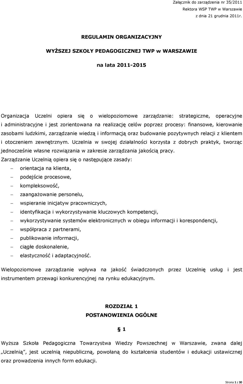 zorientowana na realizację celów poprzez procesy: finansowe, kierowanie zasobami ludzkimi, zarządzanie wiedzą i informacją oraz budowanie pozytywnych relacji z klientem i otoczeniem zewnętrznym.