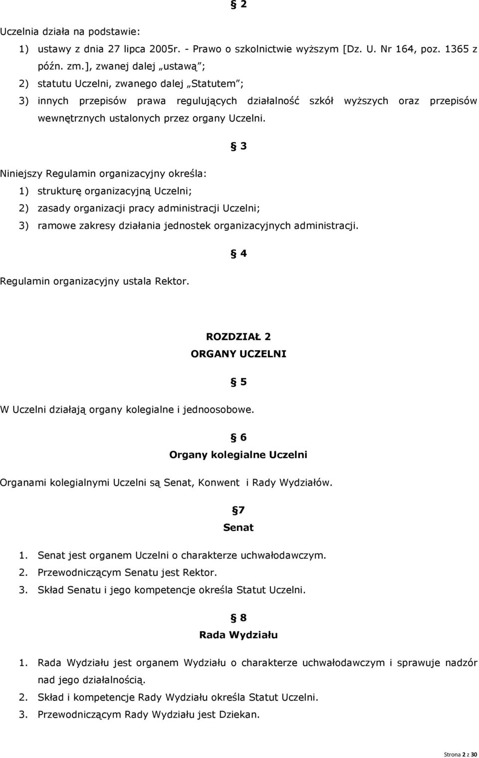 3 Niniejszy Regulamin organizacyjny określa: 1) strukturę organizacyjną Uczelni; 2) zasady organizacji pracy administracji Uczelni; 3) ramowe zakresy działania jednostek organizacyjnych administracji.