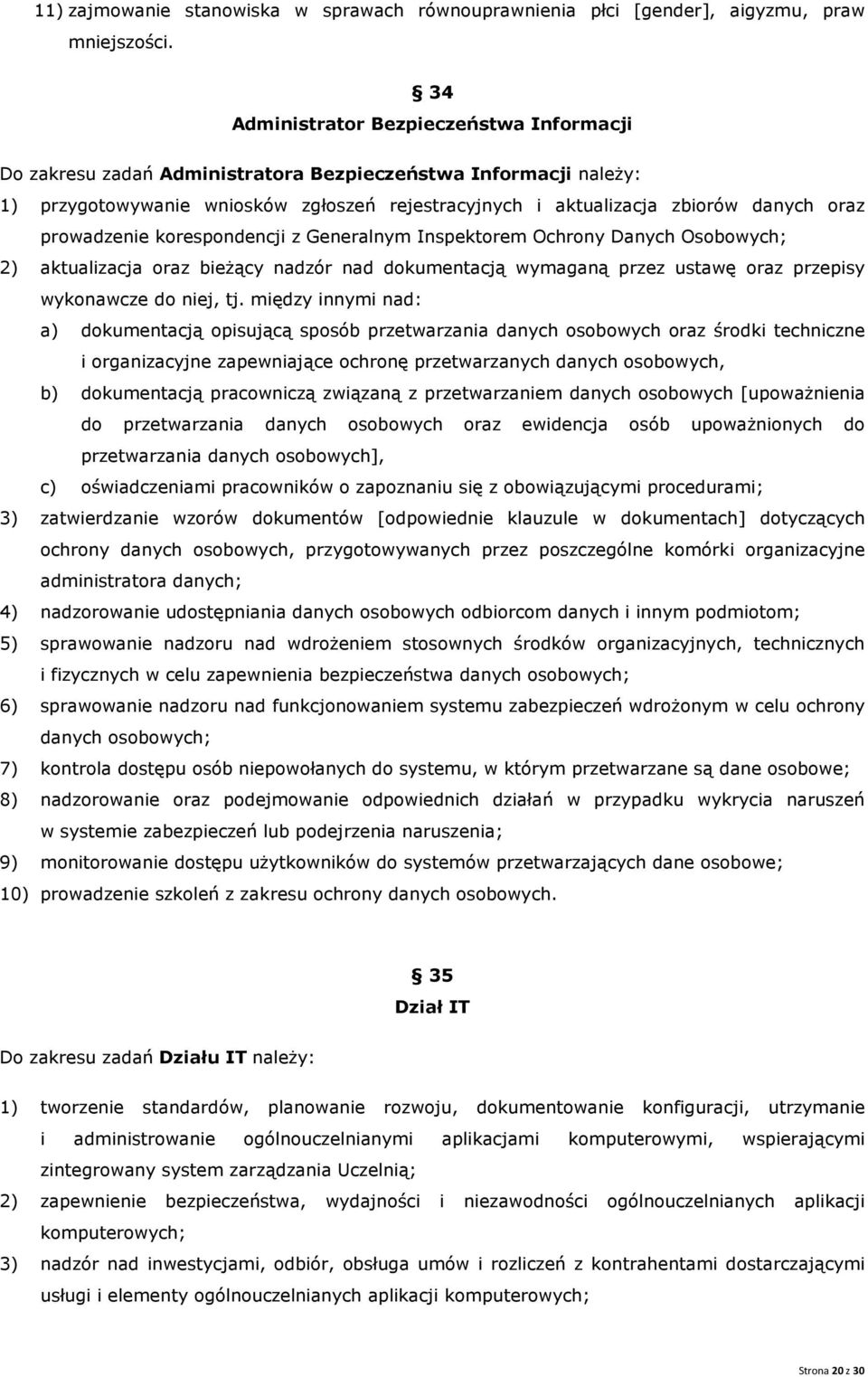 prowadzenie korespondencji z Generalnym Inspektorem Ochrony Danych Osobowych; 2) aktualizacja oraz bieżący nadzór nad dokumentacją wymaganą przez ustawę oraz przepisy wykonawcze do niej, tj.