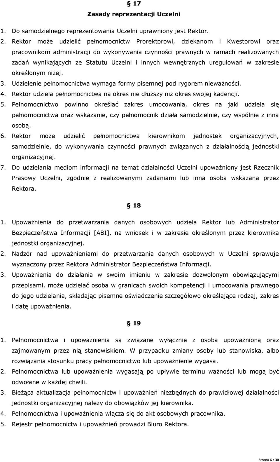 innych wewnętrznych uregulowań w zakresie określonym niżej. 3. Udzielenie pełnomocnictwa wymaga formy pisemnej pod rygorem nieważności. 4.