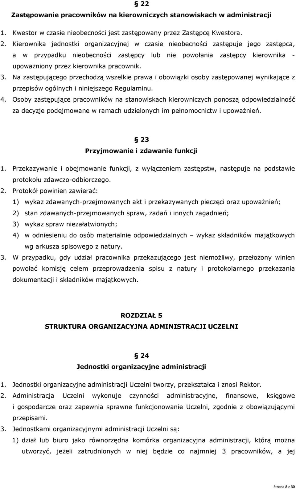 3. Na zastępującego przechodzą wszelkie prawa i obowiązki osoby zastępowanej wynikające z przepisów ogólnych i niniejszego Regulaminu. 4.