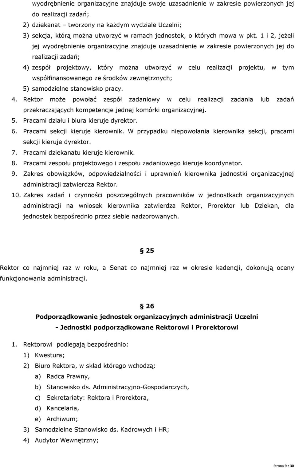 1 i 2, jeżeli jej wyodrębnienie organizacyjne znajduje uzasadnienie w zakresie powierzonych jej do realizacji zadań; 4) zespół projektowy, który można utworzyć w celu realizacji projektu, w tym