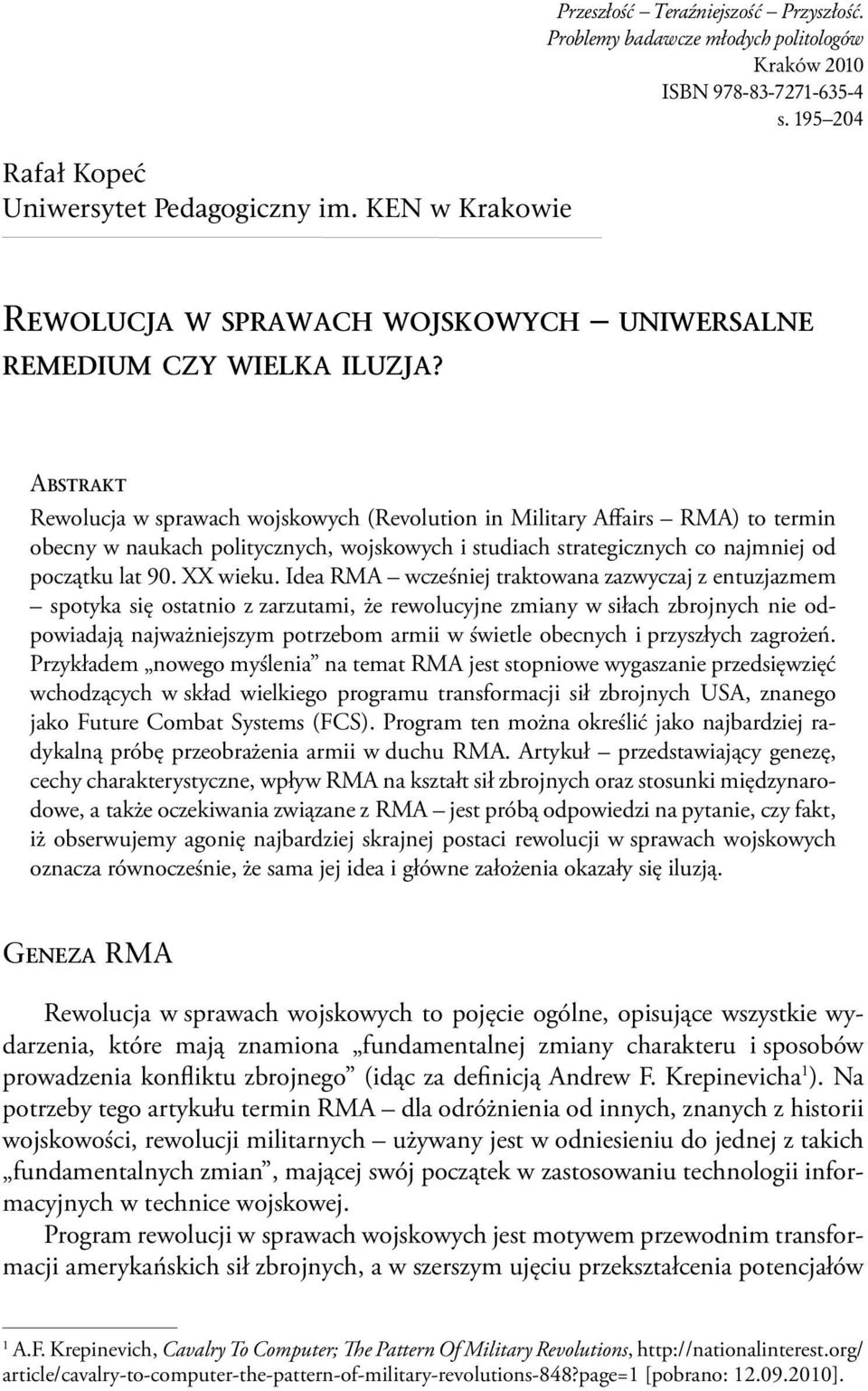 Abstrakt Rewolucja w sprawach wojskowych (Revolution in Military Affairs RMA) to termin obecny w naukach politycznych, wojskowych i studiach strategicznych co najmniej od początku lat 90. XX wieku.