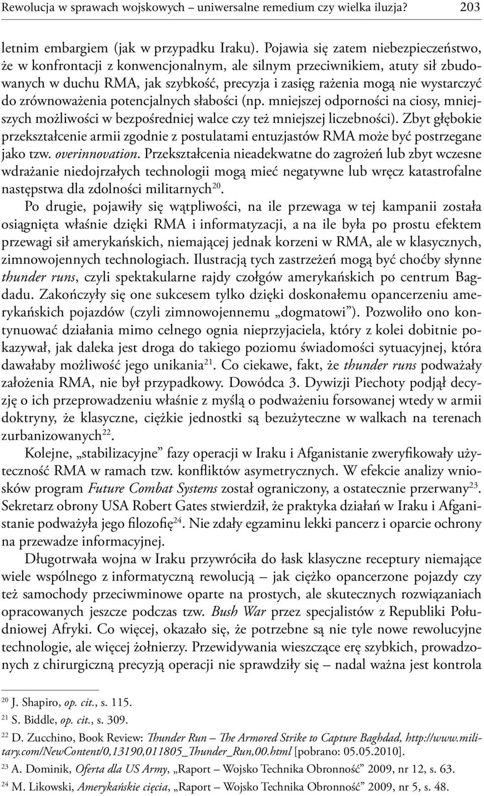 zrównoważenia potencjalnych słabości (np. mniejszej odporności na ciosy, mniejszych możliwości w bezpośredniej walce czy też mniejszej liczebności).