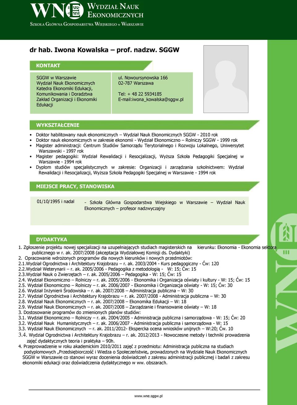 pl WYKSZTAŁCENIE Doktor habilitowany nauk ekonomicznych Wydział Nauk Ekonomicznych SGGW - 2010 rok Doktor nauk ekonomicznych w zakresie ekonomii - Wydział Ekonomiczno Rolniczy SGGW - 1999 rok