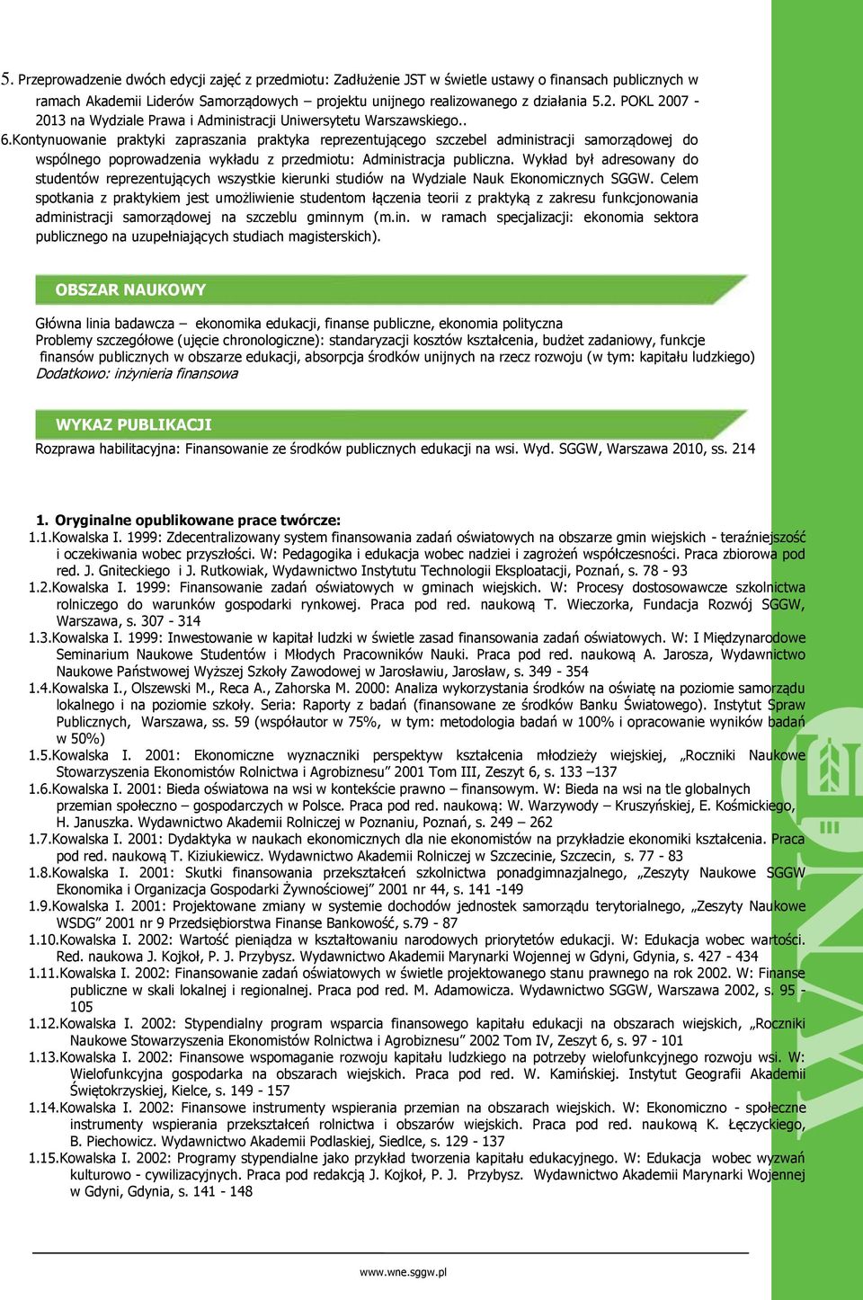 Kontynuowanie praktyki zapraszania praktyka reprezentującego szczebel administracji samorządowej do wspólnego poprowadzenia wykładu z przedmiotu: Administracja publiczna.