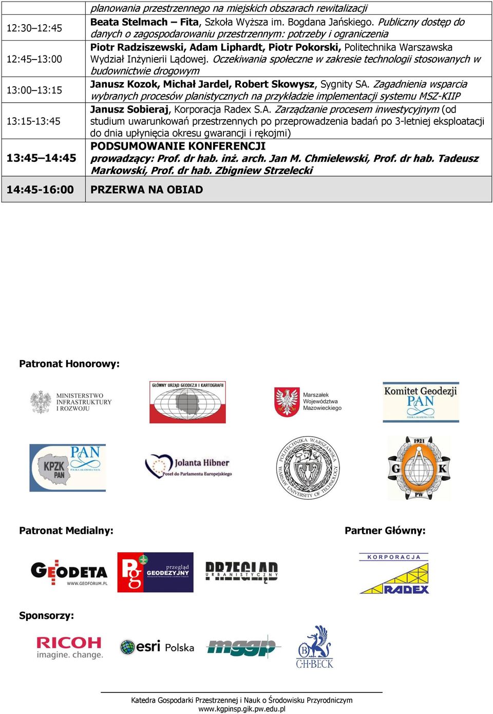 Oczekiwania społeczne w zakresie technologii stosowanych w budownictwie drogowym Janusz Kozok, Michał Jardel, Robert Skowysz, Sygnity SA.