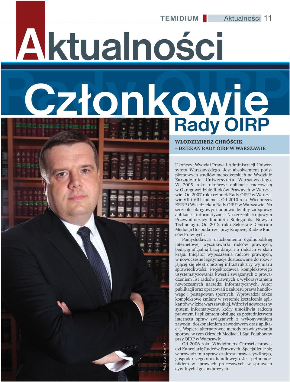 W 2005 roku ukończył aplikację radcowską w Okręgowej Izbie Radców Prawnych w Warszawie. Od 2007 roku członek Rady OIRP w Warszawie VII i VIII kadencji.