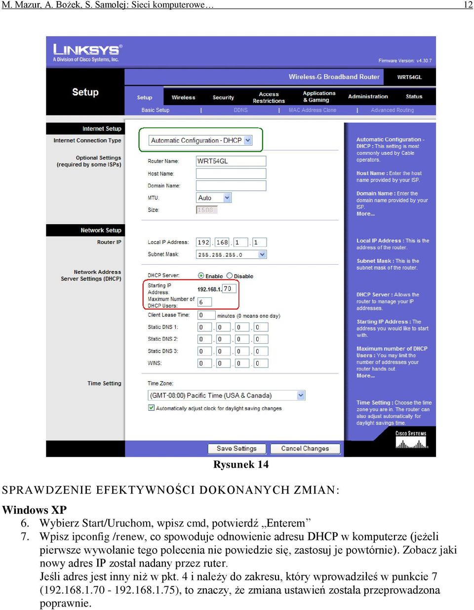 Wpisz ipconfig /renew, co spowoduje odnowienie adresu DHCP w komputerze (jeżeli pierwsze wywołanie tego polecenia nie powiedzie się, zastosuj