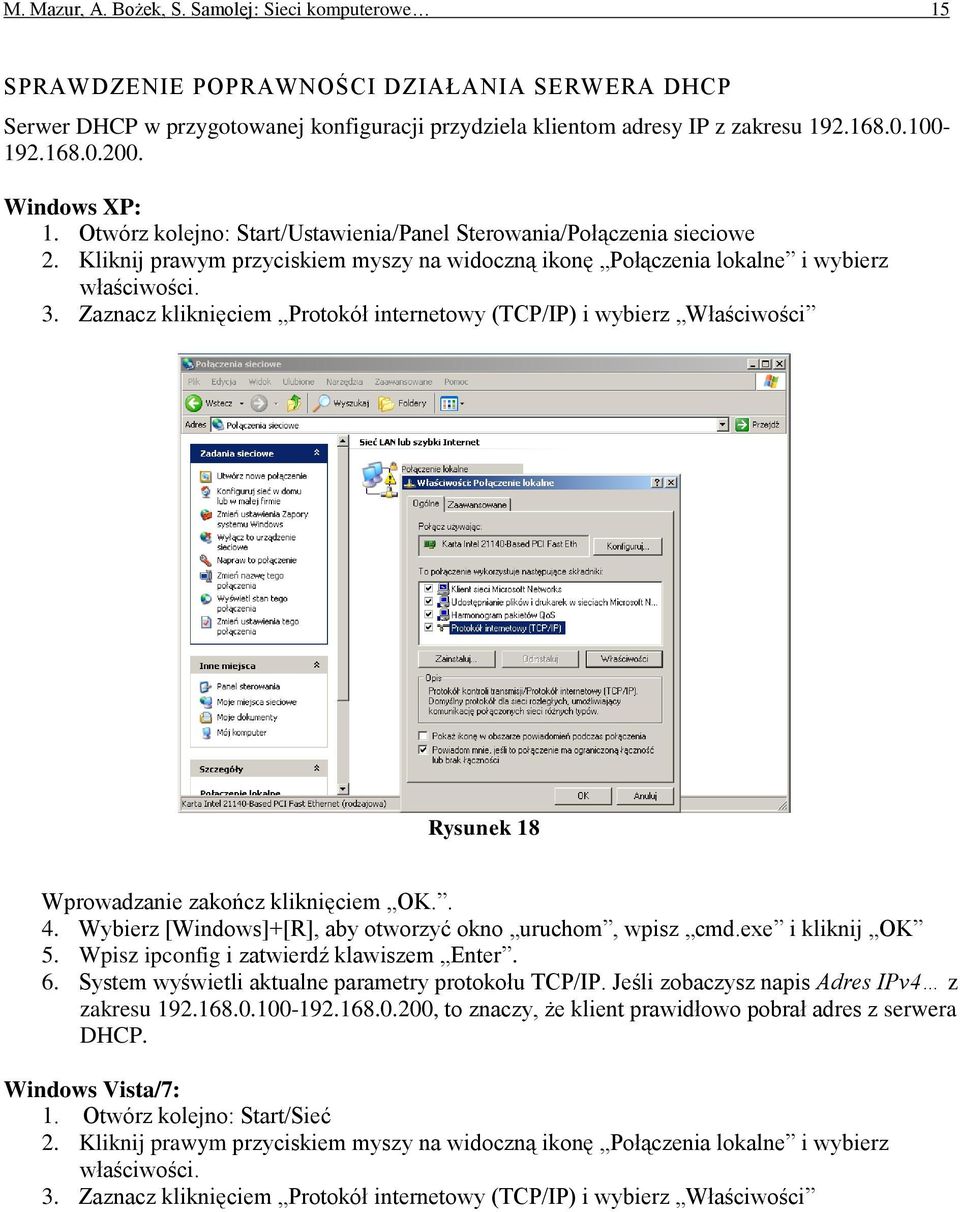 Zaznacz kliknięciem Protokół internetowy (TCP/IP) i wybierz Właściwości Rysunek 18 Wprowadzanie zakończ kliknięciem OK.. 4. Wybierz [Windows]+[R], aby otworzyć okno uruchom, wpisz cmd.