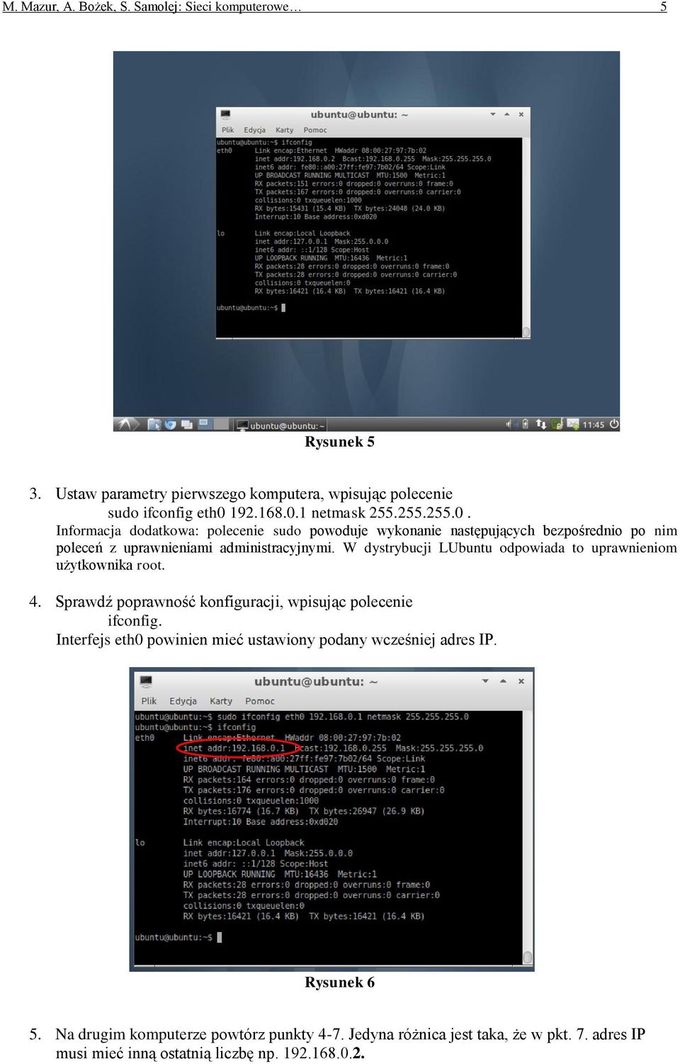 W dystrybucji LUbuntu odpowiada to uprawnieniom użytkownika root. 4. Sprawdź poprawność konfiguracji, wpisując polecenie ifconfig.