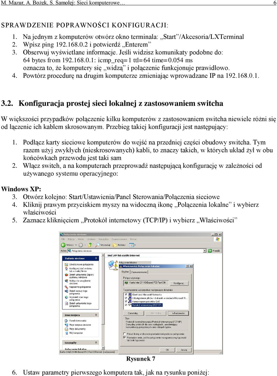 054 ms oznacza to, że komputery się widzą i połączenie funkcjonuje prawidłowo. 4. Powtórz procedurę na drugim komputerze zmieniając wprowadzane IP na 192.