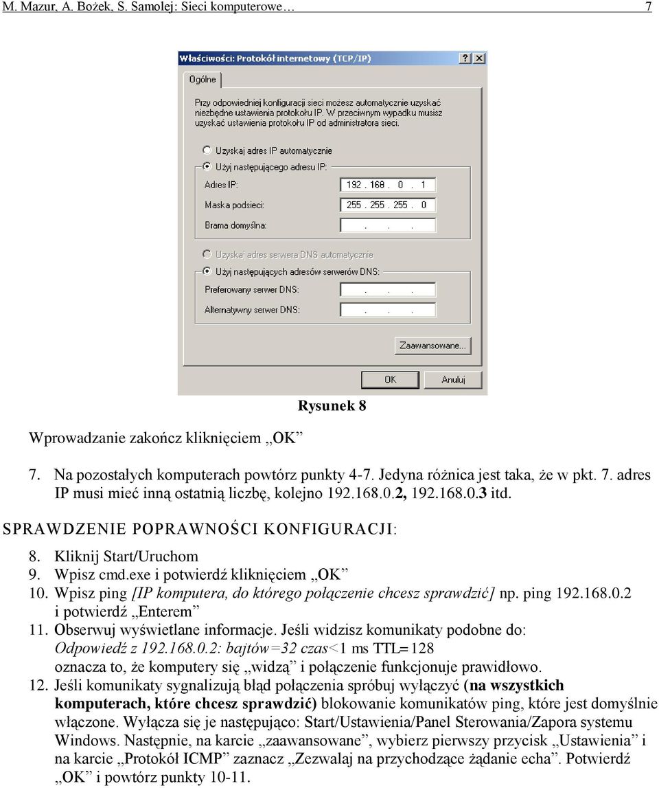 Wpisz ping [IP komputera, do którego połączenie chcesz sprawdzić] np. ping 192.168.0.2 i potwierdź Enterem 11. Obserwuj wyświetlane informacje. Jeśli widzisz komunikaty podobne do: Odpowiedź z 192.