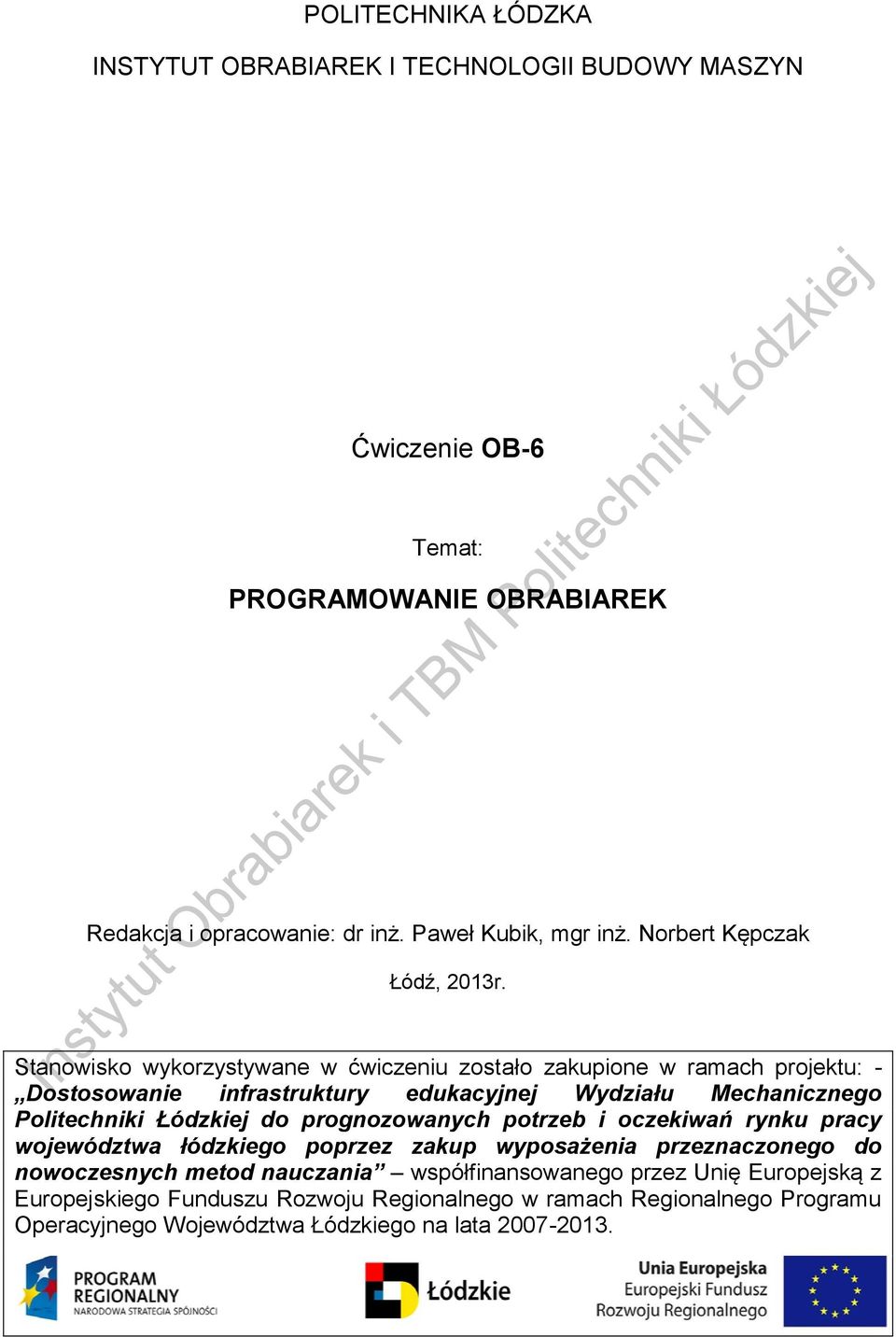 Stanowisko wykorzystywane w ćwiczeniu zostało zakupione w ramach projektu: - Dostosowanie infrastruktury edukacyjnej Wydziału Mechanicznego Politechniki Łódzkiej do