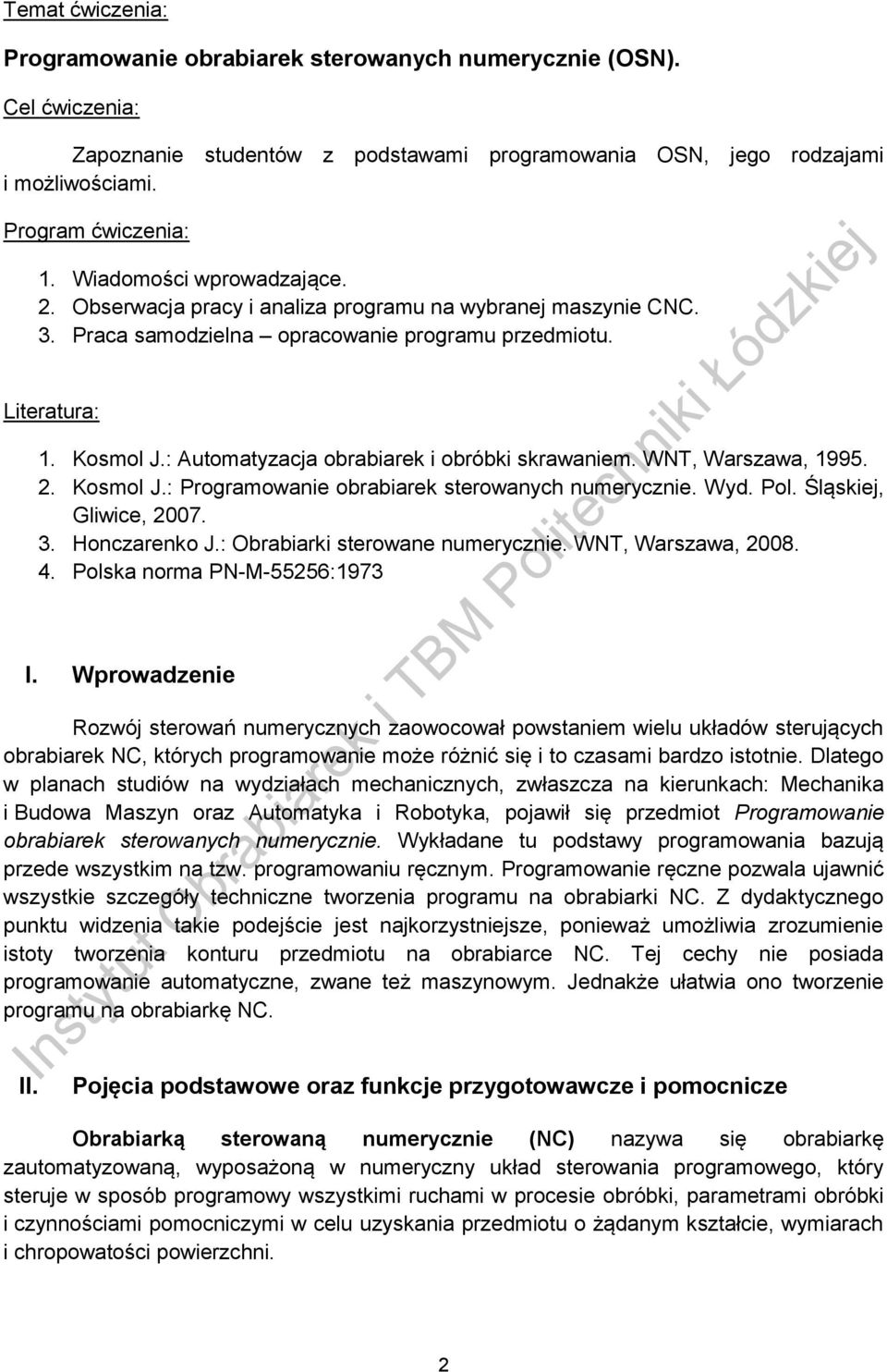 : Automatyzacja obrabiarek i obróbki skrawaniem. WNT, Warszawa, 1995. 2. Kosmol J.: Programowanie obrabiarek sterowanych numerycznie. Wyd. Pol. Śląskiej, Gliwice, 2007. 3. Honczarenko J.