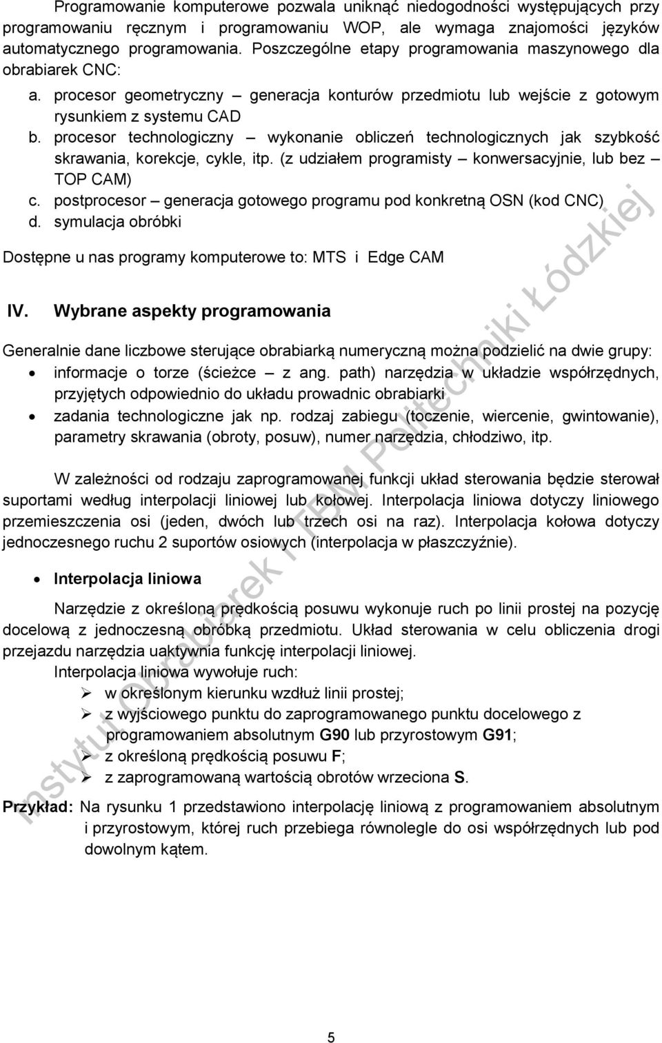 procesor technologiczny wykonanie obliczeń technologicznych jak szybkość skrawania, korekcje, cykle, itp. (z udziałem programisty konwersacyjnie, lub bez TOP CAM) c.