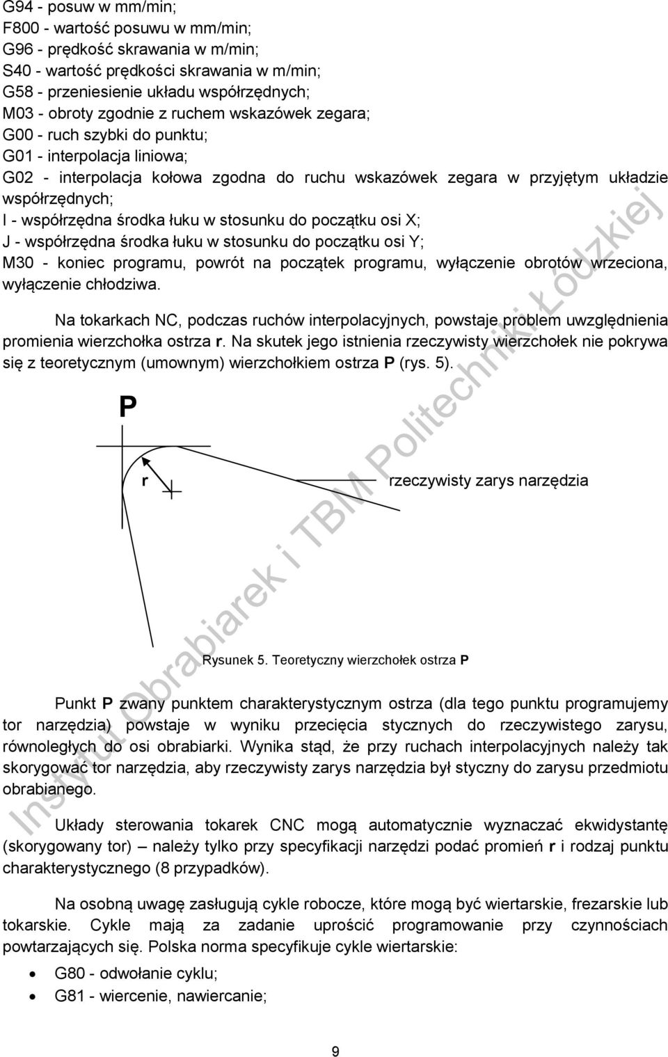 łuku w stosunku do początku osi X; J - współrzędna środka łuku w stosunku do początku osi Y; M30 - koniec programu, powrót na początek programu, wyłączenie obrotów wrzeciona, wyłączenie chłodziwa.