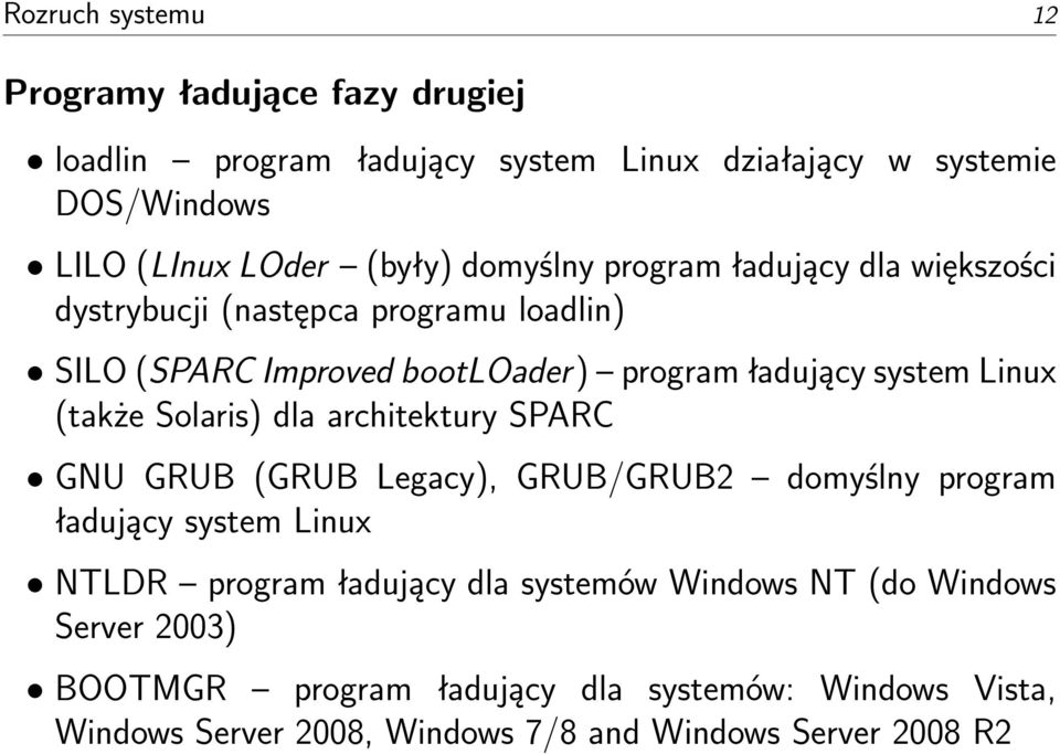 (także Solaris) dla architektury SPARC GNU GRUB (GRUB Legacy), GRUB/GRUB2 domyślny program ładujący system Linux NTLDR program ładujący dla