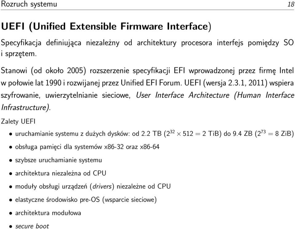 1, 2011) wspiera szyfrowanie, uwierzytelnianie sieciowe, User Interface Architecture (Human Interface Infrastructure). Zalety UEFI uruchamianie systemu z dużych dysków: od 2.