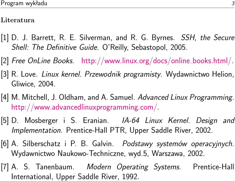 http://www.advancedlinuxprogramming.com/. [5] D. Mosberger i S. Eranian. IA-64 Linux Kernel. Design and Implementation. Prentice-Hall PTR, Upper Saddle River, 2002. [6] A. Silberschatz i P. B.