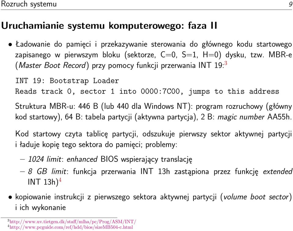 Windows NT): program rozruchowy (główny kod startowy), 64 B: tabela partycji (aktywna partycja), 2 B: magic number AA55h.