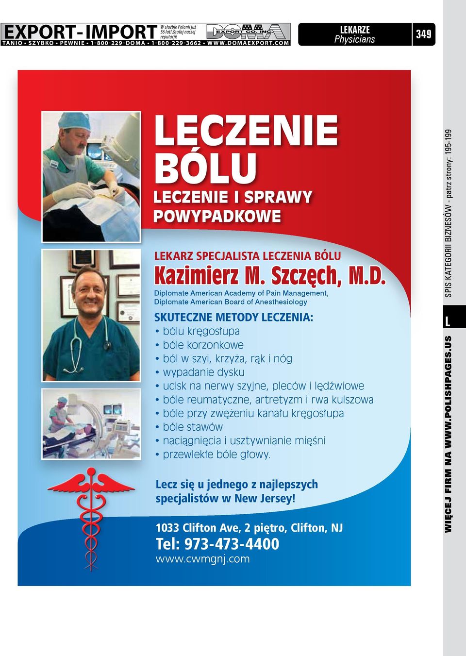 Diplomate American Academy of Pain Management, Diplomate American Board of Anesthesiology Skuteczne metody leczenia: bólu kręgosłupa bóle korzonkowe ból w szyi, krzyża, rąk i nóg wypadanie dysku