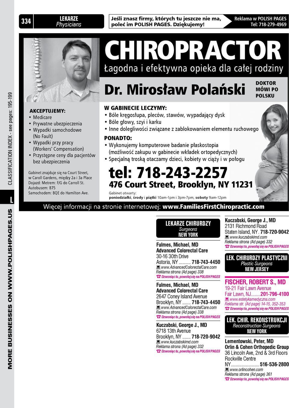 ubezpieczenia Gabinet znajduje się na Court Street, w Caroll Gardens, między 2a i 3a Place Dojazd: Metrem: F/G do Carroll St. Autobusem: B75 Samochodem: BQE do Hamilton Ave.