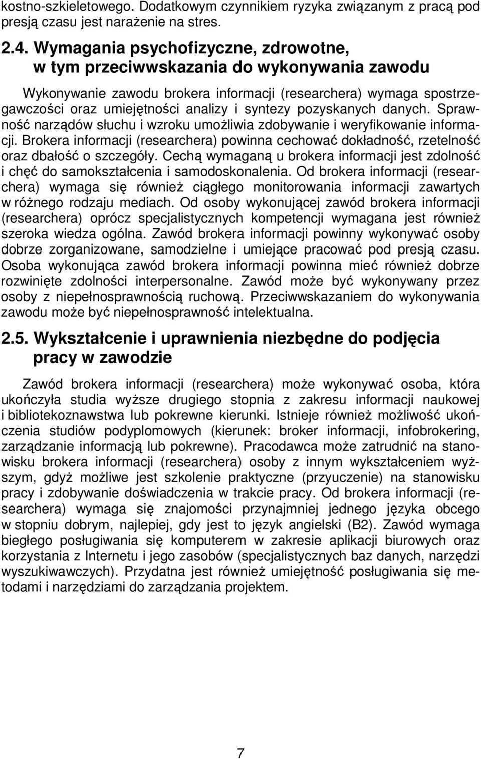 pozyskanych danych. Sprawność narządów słuchu i wzroku umożliwia zdobywanie i weryfikowanie informacji.