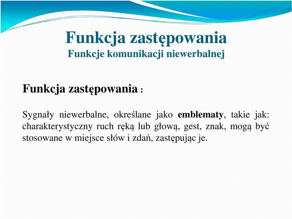 niewerbalne, określane jako emblematy, takie jak: charakterystyczny ruch