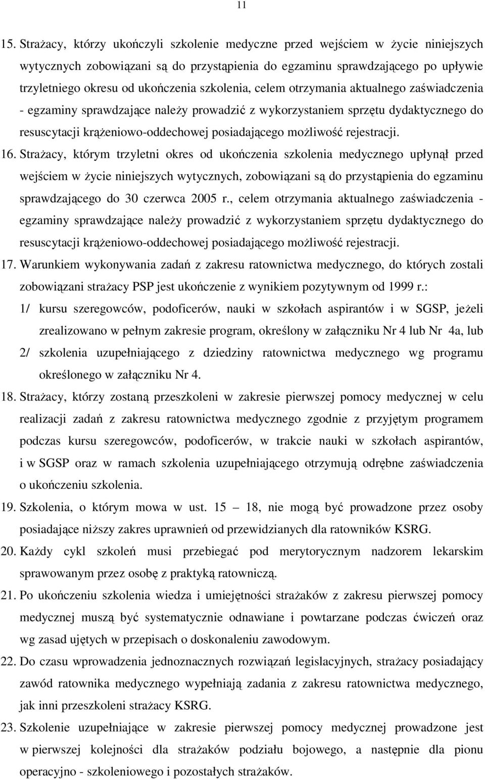 szkolenia, celem otrzymania aktualnego zaświadczenia - egzaminy sprawdzające należy prowadzić z wykorzystaniem sprzętu dydaktycznego do resuscytacji krążeniowo-oddechowej posiadającego możliwość