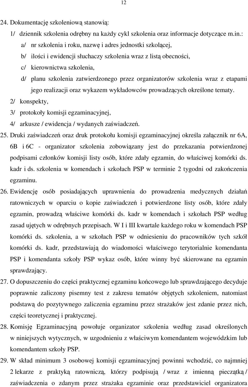 : a/ nr szkolenia i roku, nazwę i adres jednostki szkolącej, b/ ilości i ewidencji słuchaczy szkolenia wraz z listą obecności, c/ kierownictwa szkolenia, d/ planu szkolenia zatwierdzonego przez