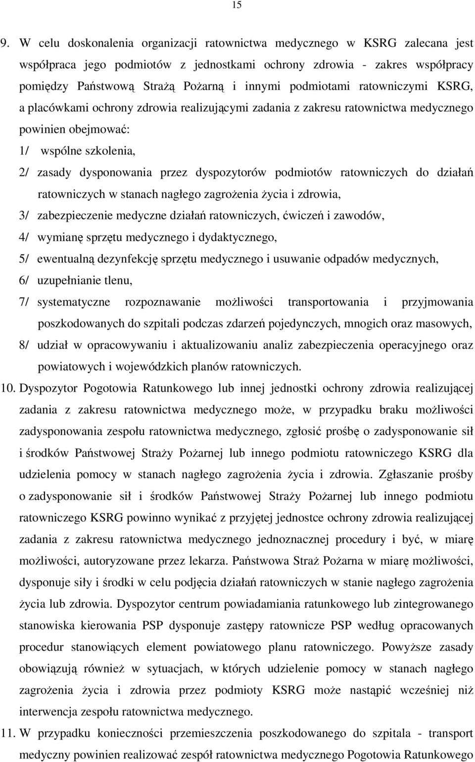 dyspozytorów podmiotów ratowniczych do działań ratowniczych w stanach nagłego zagrożenia życia i zdrowia, 3/ zabezpieczenie medyczne działań ratowniczych, ćwiczeń i zawodów, 4/ wymianę sprzętu