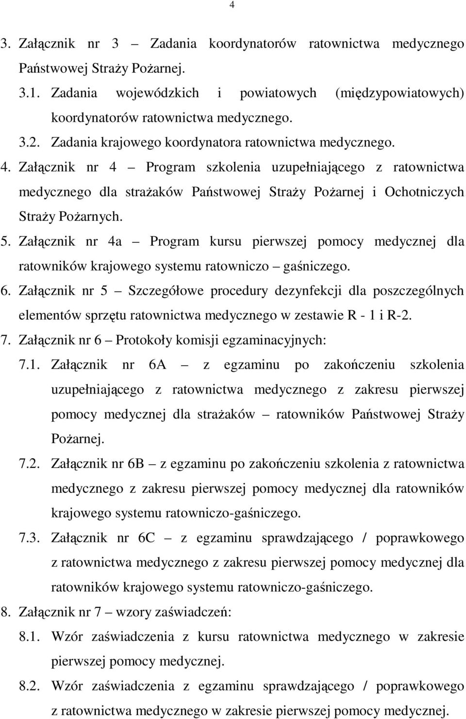 Załącznik nr 4 Program szkolenia uzupełniającego z ratownictwa medycznego dla strażaków Państwowej Straży Pożarnej i Ochotniczych Straży Pożarnych. 5.