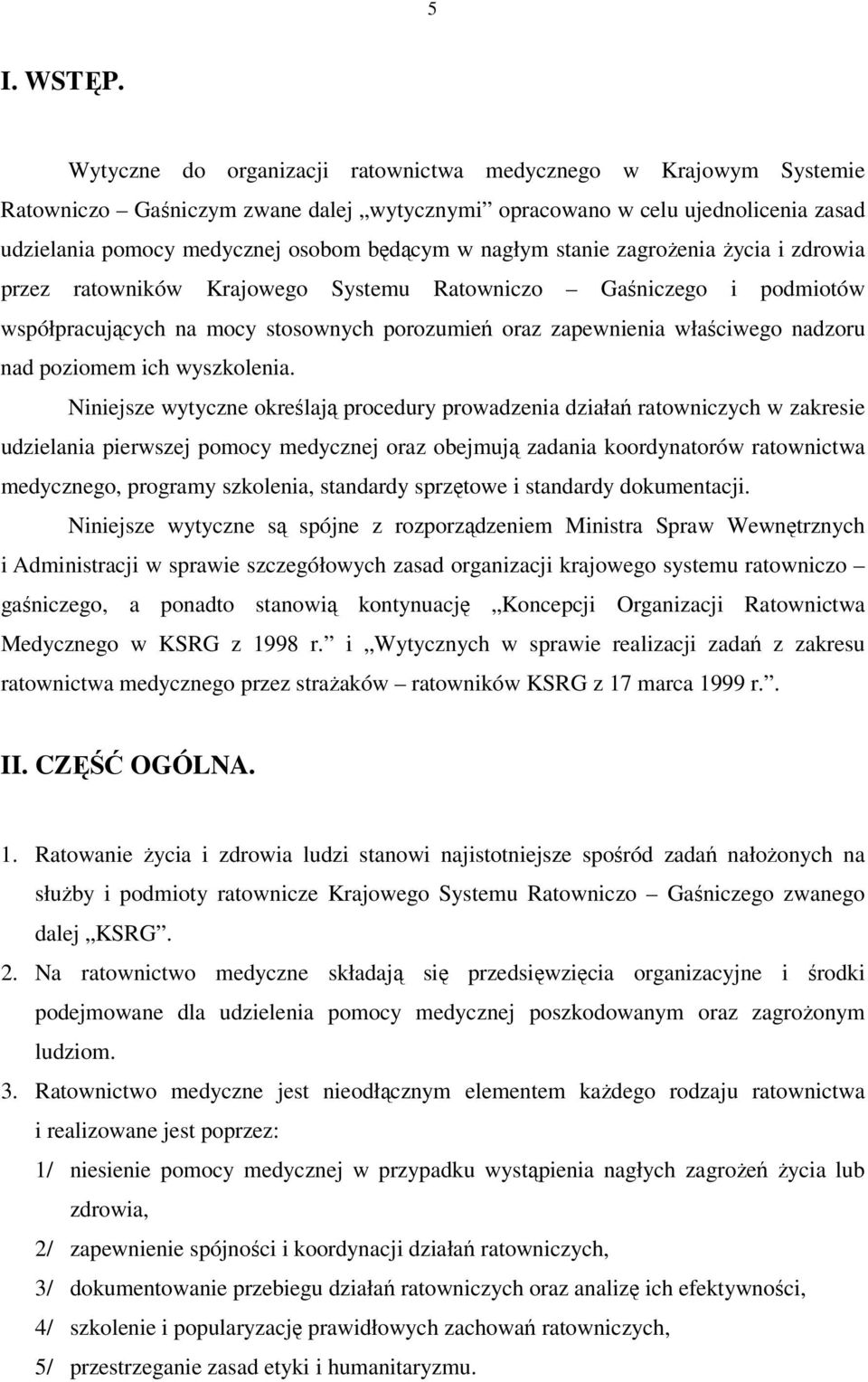 nagłym stanie zagrożenia życia i zdrowia przez ratowników Krajowego Systemu Ratowniczo Gaśniczego i podmiotów współpracujących na mocy stosownych porozumień oraz zapewnienia właściwego nadzoru nad