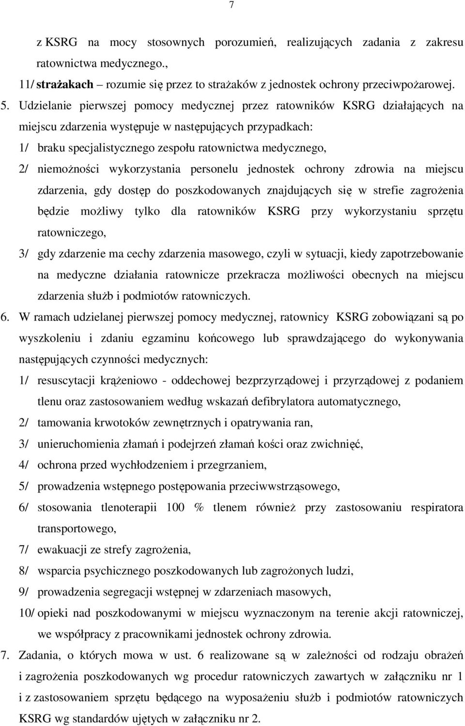 niemożności wykorzystania personelu jednostek ochrony zdrowia na miejscu zdarzenia, gdy dostęp do poszkodowanych znajdujących się w strefie zagrożenia będzie możliwy tylko dla ratowników KSRG przy