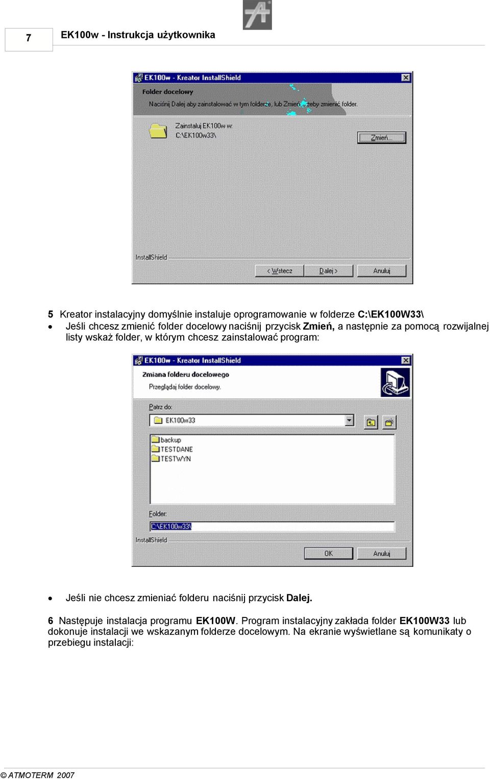 program: Jeśli nie chcesz zmieniać folderu naciśnij przycisk Dalej. 6 Następuje instalacja programu EK100W.