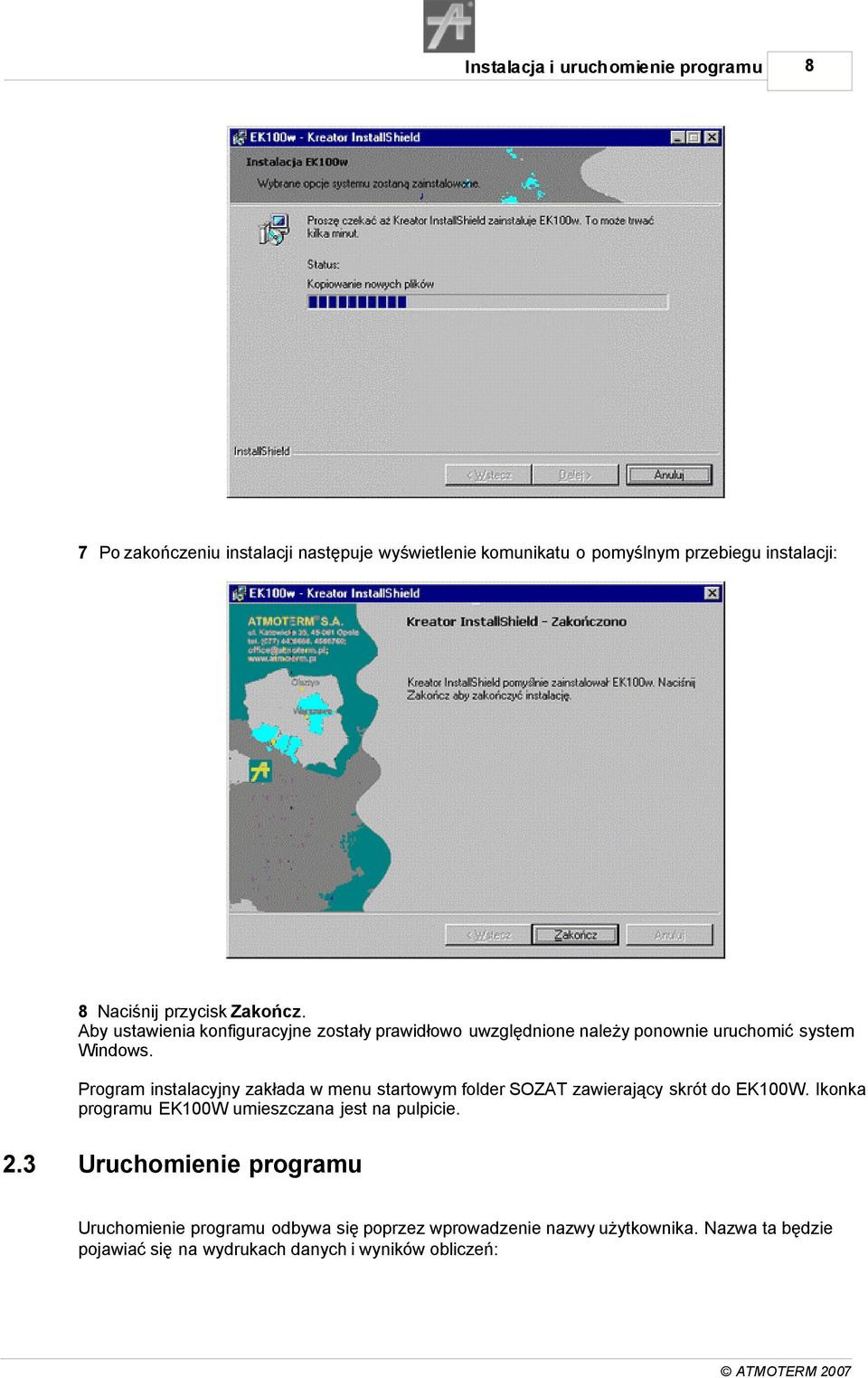 Program instalacyjny zakłada w menu startowym folder SOZAT zawierający skrót do EK100W. Ikonka programu EK100W umieszczana jest na pulpicie. 2.