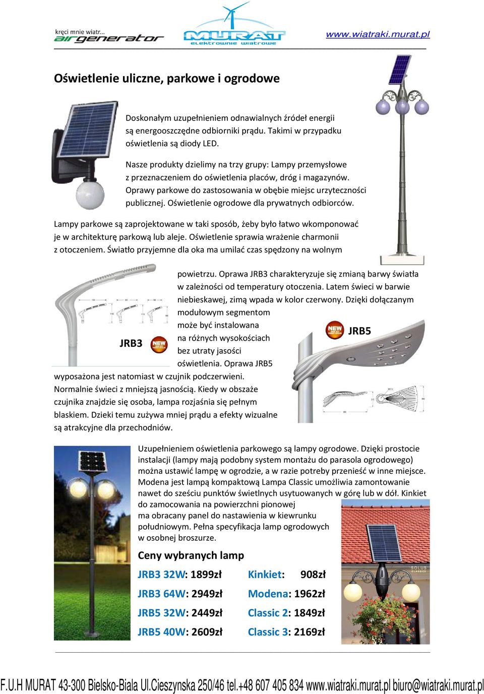 Oświetlenie ogrodowe dla prywatnych odbiorców. Lampy parkowe są zaprojektowane w taki sposób, żeby było łatwo wkomponować je w architekturę parkową lub aleje.