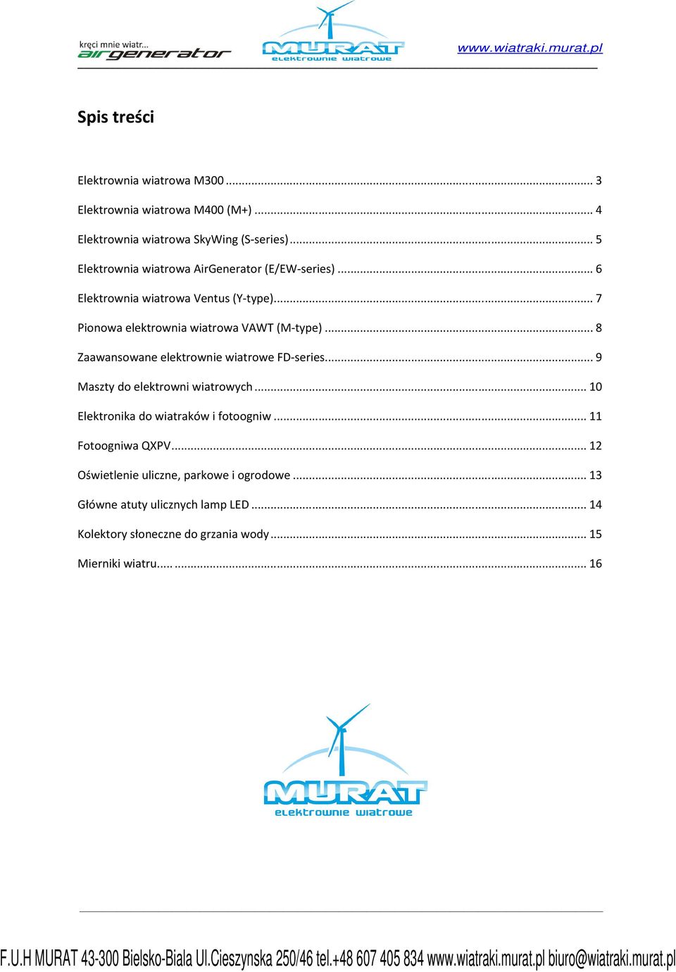 .. 8 Zaawansowane elektrownie wiatrowe FD-series... 9 Maszty do elektrowni wiatrowych... 10 Elektronika do wiatraków i fotoogniw.