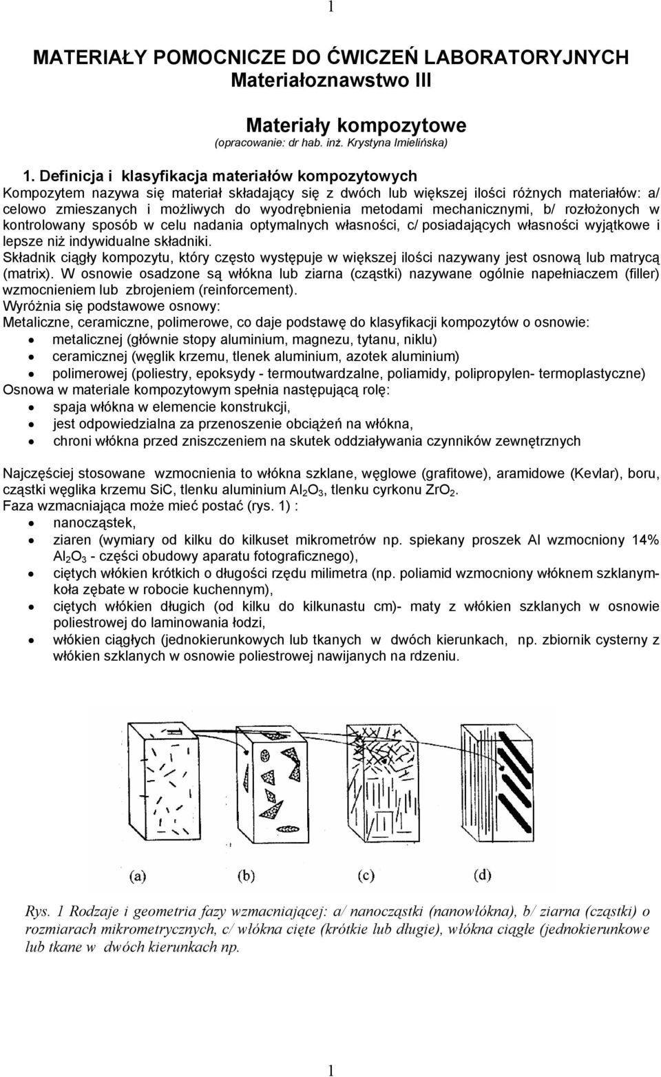 metodami mechanicznymi, b/ rozłożonych w kontrolowany sposób w celu nadania optymalnych własności, c/ posiadających własności wyjątkowe i lepsze niż indywidualne składniki.