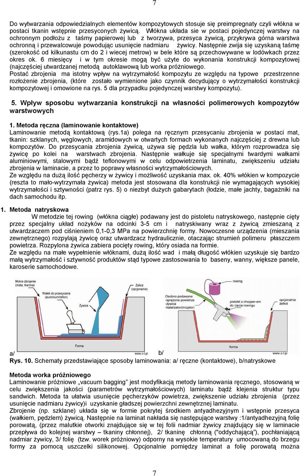 żywicy. Następnie zwija się uzyskaną taśmę (szerokość od kilkunastu cm do 2 i wiecej metrow) w bele które są przechowywane w lodówkach przez okres ok.