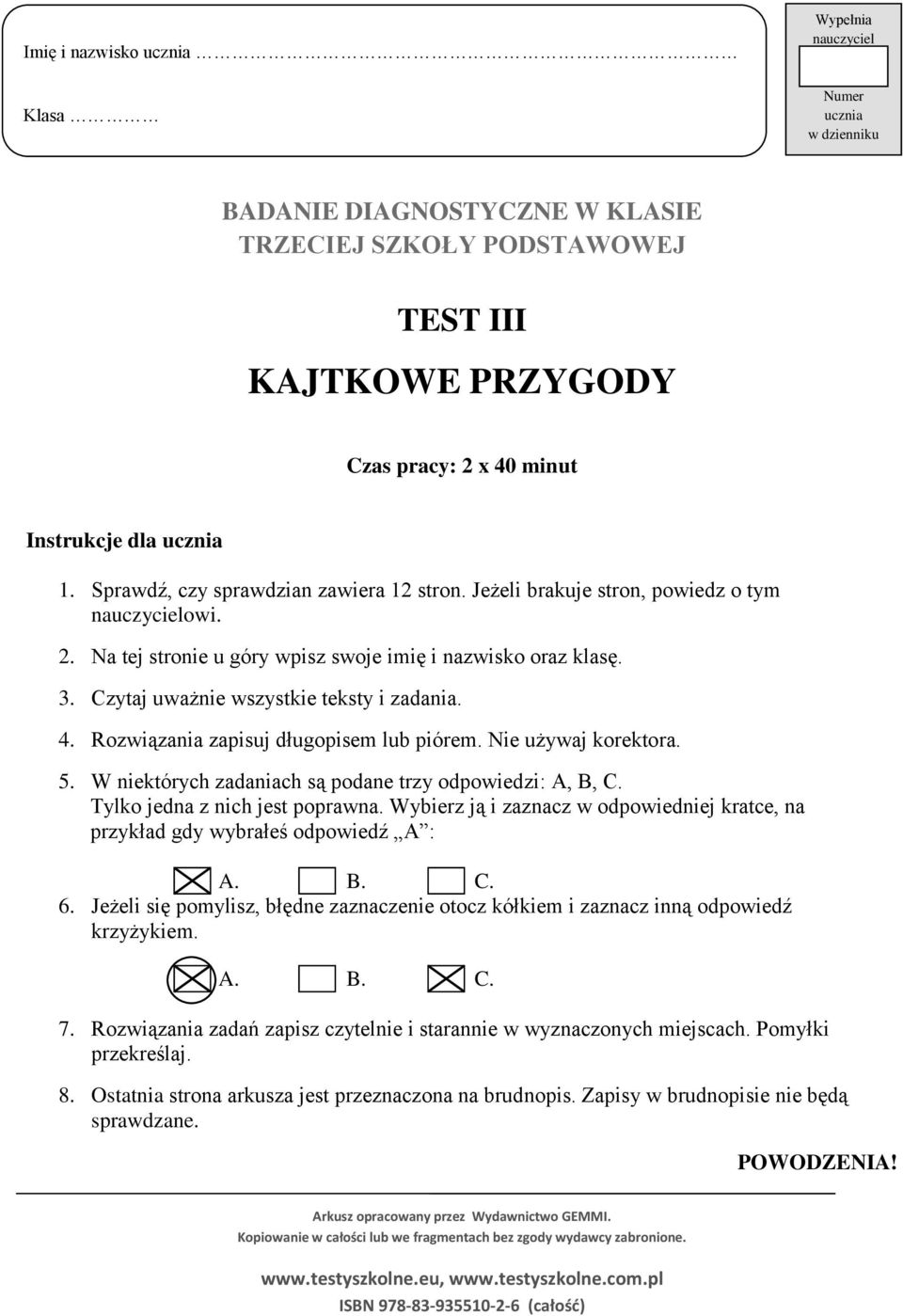 Czytaj uważnie wszystkie teksty i zadania. 4. Rozwiązania zapisuj długopisem lub piórem. Nie używaj korektora. 5. W niektórych zadaniach są podane trzy odpowiedzi: A, B, C.