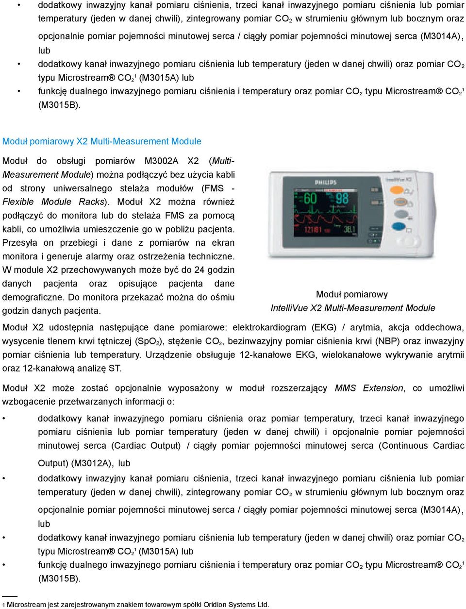 CO 2 1 typu Microstream CO 2 (M3015A) lub 1 funkcję dualnego inwazyjnego pomiaru ciśnienia i temperatury oraz pomiar CO 2 typu Microstream CO 2 (M3015B).