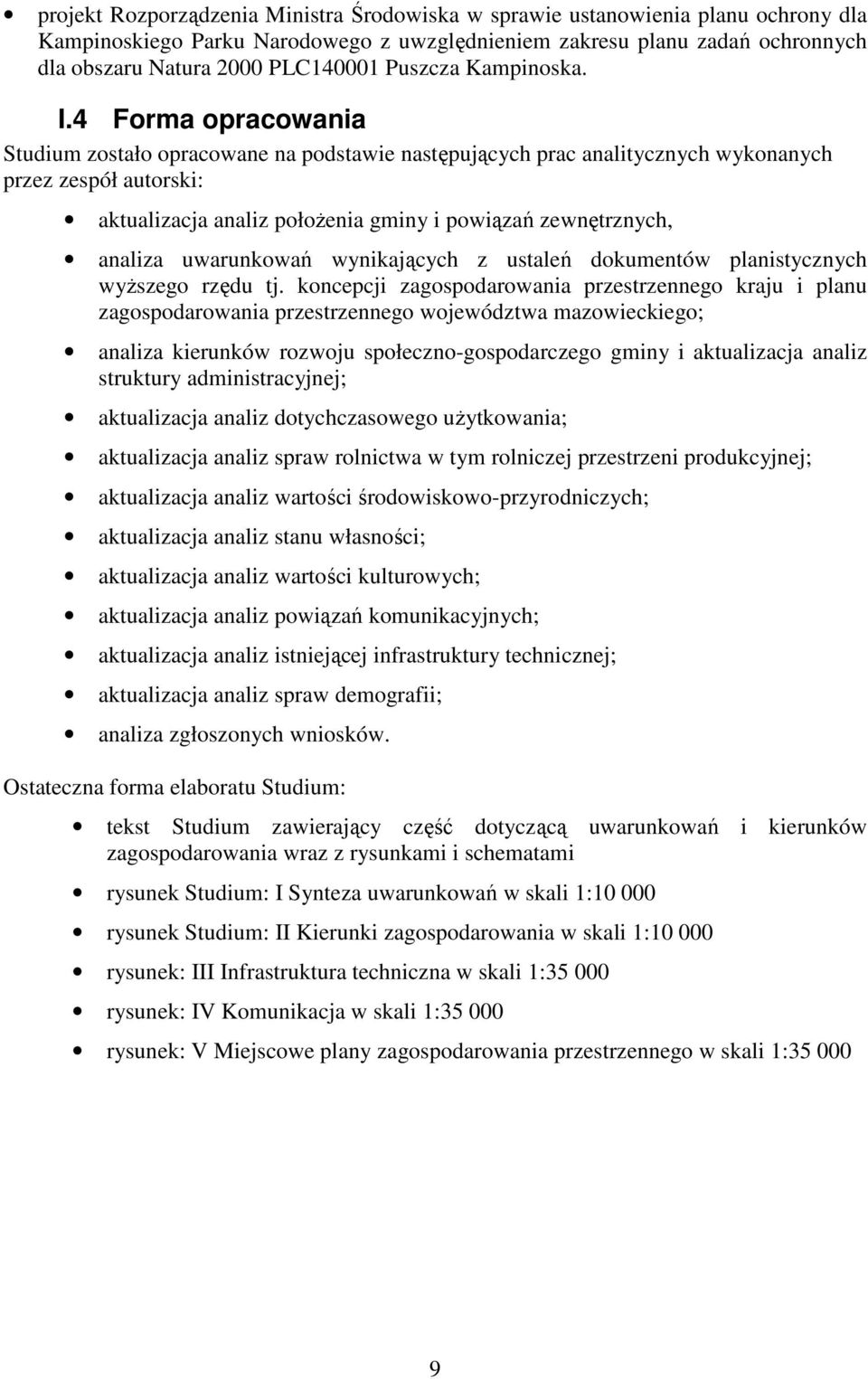 4 Forma opracowania Studium zostało opracowane na podstawie następujących prac analitycznych wykonanych przez zespół autorski: aktualizacja analiz położenia gminy i powiązań zewnętrznych, analiza