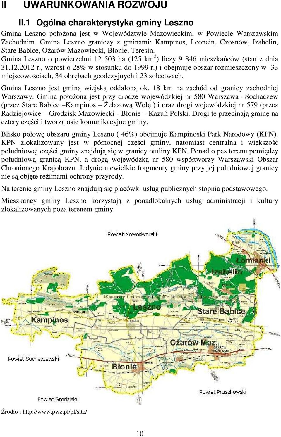 Gmina Leszno o powierzchni 12 503 ha (125 km 2 ) liczy 9 846 mieszkańców (stan z dnia 31.12.2012 r., wzrost o 28% w stosunku do 1999 r.